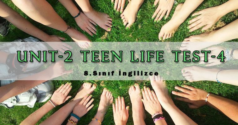 8.Sınıf İngilizce Ünite-2 Teen Life Test-4