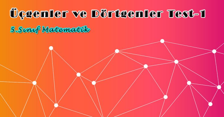 5.Sınıf Matematik Üçgenler ve Dörtgenler Test-1