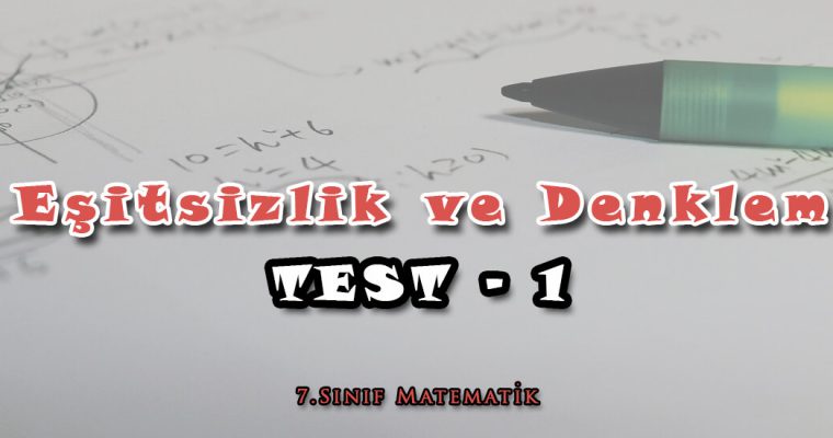 7.Sınıf Matematik Eşitsizlik ve Denklem Test-1