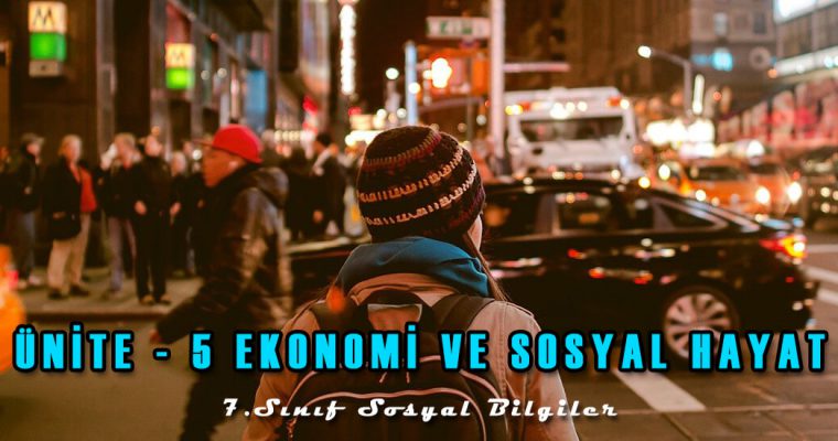 7. Sınıf Sosyal Bilimler ÜNİTE – 5 EKONOMİ VE SOSYAL HAYAT Test-1