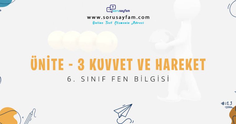 6. Sınıf Fen Bilgisi Ünite-3 Kuvvet ve Hareket Test-1