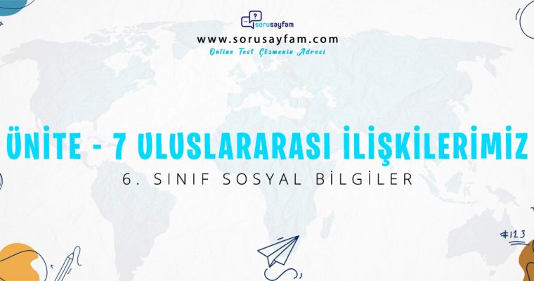 6. Sınıf Sosyal Bilgiler Ünite-7 Uluslararası İlişkilerimiz Test-1